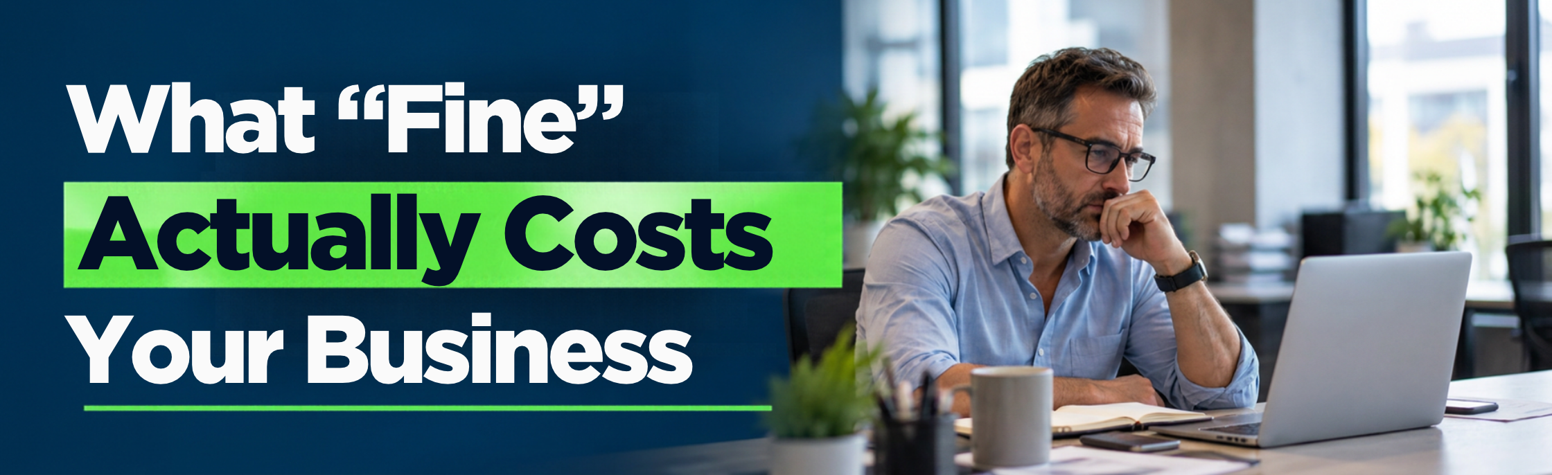 What “Fine” Actually Costs Your Business